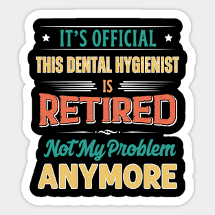 Dental Hygienist Retirement Funny Retired Not My Problem Anymore Sticker